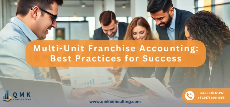 Multi-Unit Franchise Accounting: Best Practices for Success