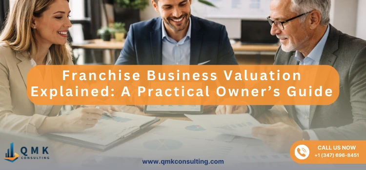Franchise Business Valuation Explained: A Practical Owner’s Guide